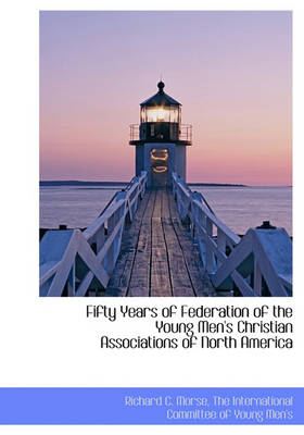 Book cover for Fifty Years of Federation of the Young Men's Christian Associations of North America