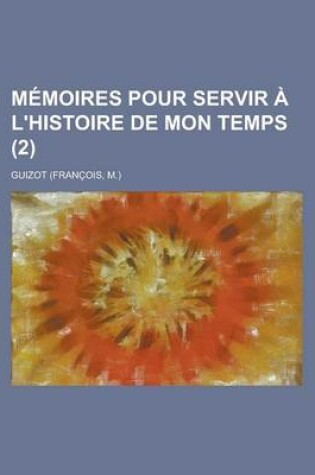 Cover of Memoires Pour Servir A L'Histoire de Mon Temps (2)