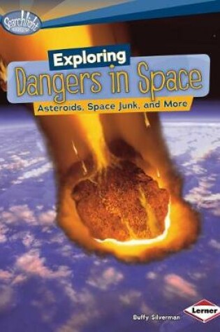 Cover of Exploring Dangers in Space Asteroids Space Junk