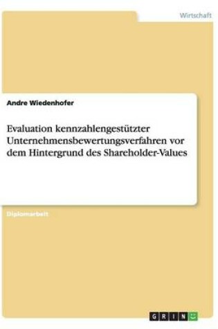 Cover of Evaluation kennzahlengestutzter Unternehmensbewertungsverfahren vor dem Hintergrund des Shareholder-Values