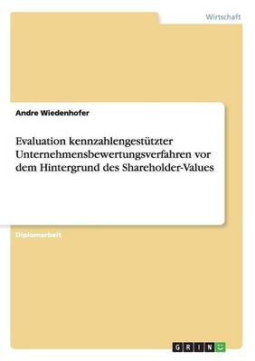 Book cover for Evaluation kennzahlengestutzter Unternehmensbewertungsverfahren vor dem Hintergrund des Shareholder-Values