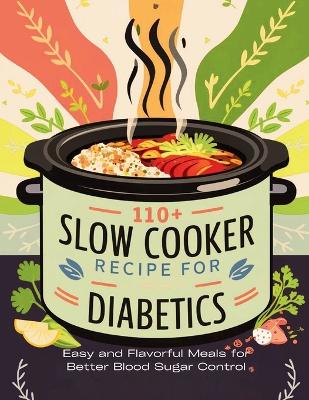 Book cover for 110+ Slow Cooker Recipes for Diabetics