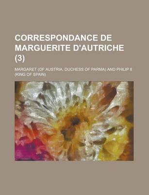 Book cover for Correspondance de Marguerite D'Autriche (3)