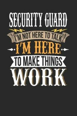 Cover of Security Guard I'm Not Here to Talk I'm Here to Make Things Work