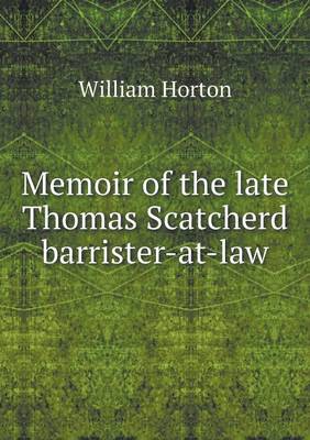 Book cover for Memoir of the late Thomas Scatcherd barrister-at-law