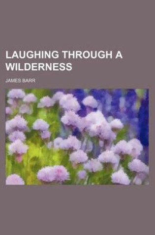 Cover of Laughing Through a Wilderness