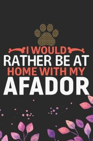 Cover of I Would Rather Be at Home with My Afador