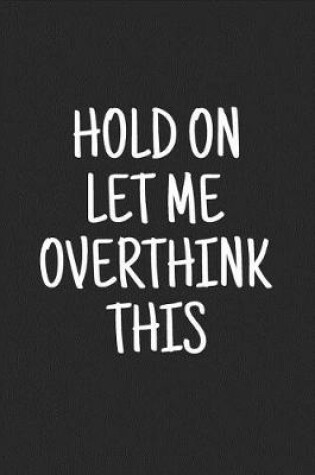 Cover of Hold on Let Me Overthink This