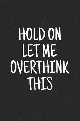 Book cover for Hold on Let Me Overthink This