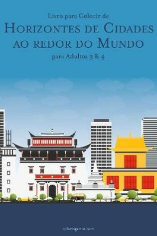 Cover of Livro para Colorir de Horizontes de Cidades ao redor do Mundo para Adultos 3 & 4