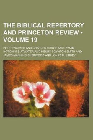 Cover of The Biblical Repertory and Princeton Review (Volume 19)