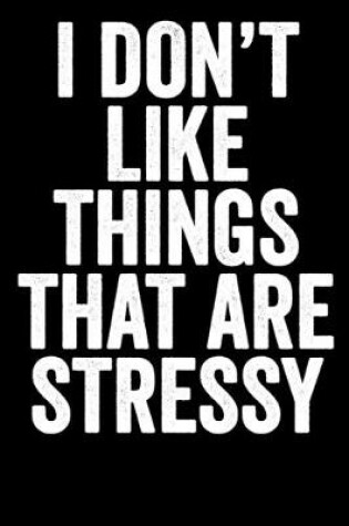 Cover of I Don't Like Things That Are Stressy