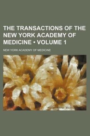 Cover of The Transactions of the New York Academy of Medicine (Volume 1)