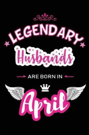 Cover of Legendary Husbands Are Born in April