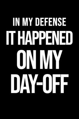 Cover of In My Defense It Happened On My Day-Off