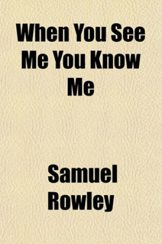Cover of When You See Me You Know Me