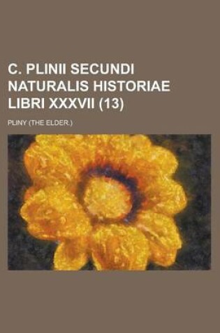 Cover of C. Plinii Secundi Naturalis Historiae Libri XXXVII (13)