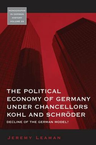 Cover of The Political Economy of Germany under Chancellors Kohl and Schroeder