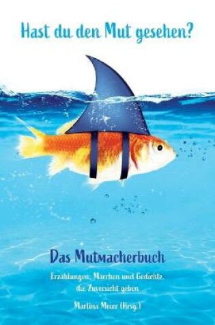 Cover of Hast du den Mut gesehen? Das Mutmacherbuch