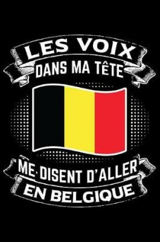 Cover of Les Voix Dans Ma Tete Me Disent D'Aller en Belgique