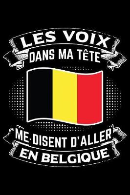 Book cover for Les Voix Dans Ma Tete Me Disent D'Aller en Belgique