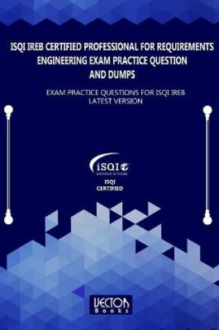 Cover of ISQI IREB Certified Professional for Requirements Engineering Exam Practice Question and Dumps