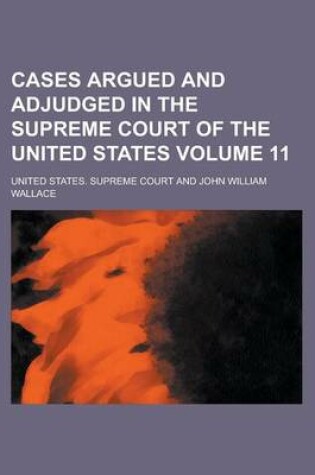 Cover of Cases Argued and Adjudged in the Supreme Court of the United States Volume 11