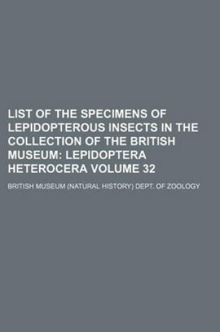 Cover of List of the Specimens of Lepidopterous Insects in the Collection of the British Museum; Lepidoptera Heterocera Volume 32