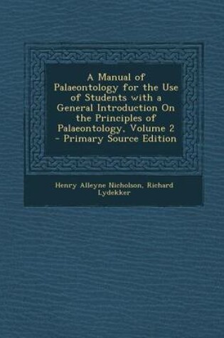 Cover of A Manual of Palaeontology for the Use of Students with a General Introduction on the Principles of Palaeontology, Volume 2 - Primary Source Edition