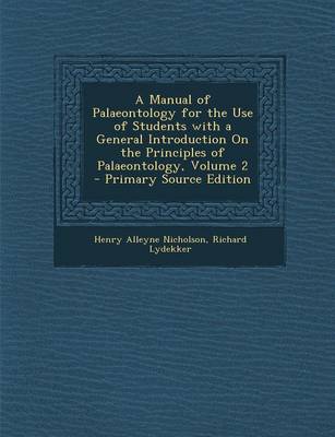 Book cover for A Manual of Palaeontology for the Use of Students with a General Introduction on the Principles of Palaeontology, Volume 2 - Primary Source Edition