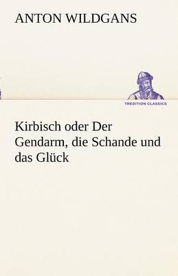 Book cover for Kirbisch Oder Der Gendarm, Die Schande Und Das Gluck