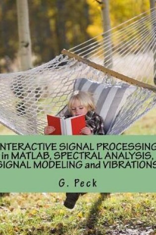 Cover of Interactive Signal Processing in Matlab, Spectral Analysis, Signal Modeling and Vibrations