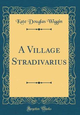 Book cover for A Village Stradivarius (Classic Reprint)