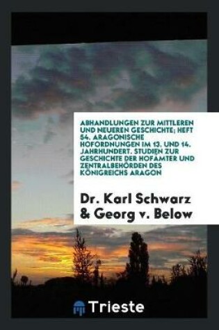 Cover of Aragonische Hofordnungen Im 13. Und 14. Jahrhundert. Studien Zur Geschichte Der Hofamter Und Zentralbehoerden Des Koenigreichs Aragon