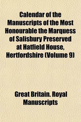 Book cover for Calendar of the Manuscripts of the Most Honourable the Marquess of Salisbury Preserved at Hatfield House, Hertfordshire (Volume 9)