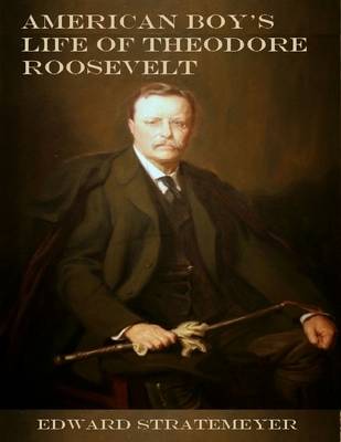 Book cover for American Boy's Life of Theodore Roosevelt (Illustrated)