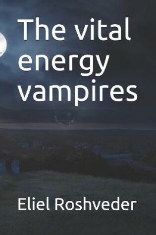 Cover of The vital energy vampires