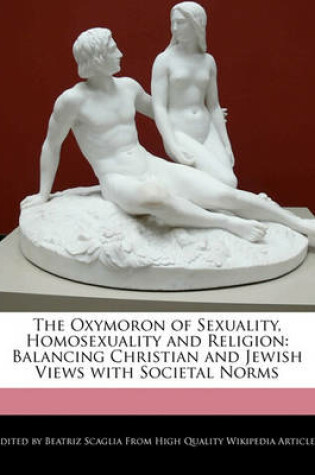 Cover of The Oxymoron of Sexuality, Homosexuality and Religion