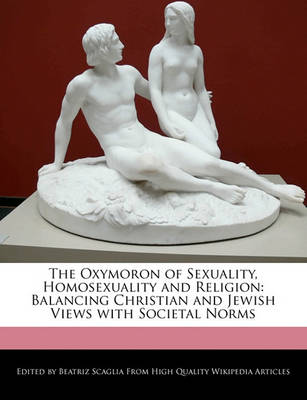 Book cover for The Oxymoron of Sexuality, Homosexuality and Religion