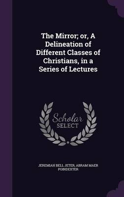 Book cover for The Mirror; Or, a Delineation of Different Classes of Christians, in a Series of Lectures