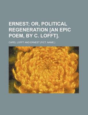 Book cover for Ernest; Or, Political Regeneration [An Epic Poem, by C. Lofft].