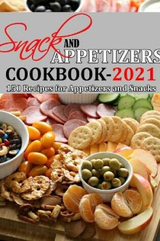 Cover of Snack and Appetizers Cookbook 2021