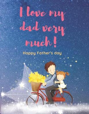 Book cover for I love my dad very much! Happy father's day