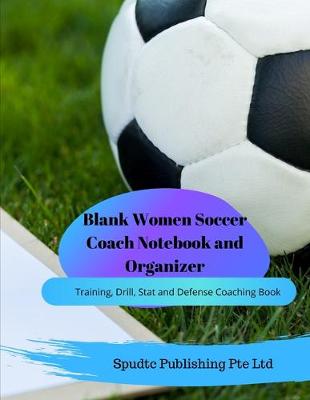 Book cover for Blank Women Soccer Coach Notebook and Organizer