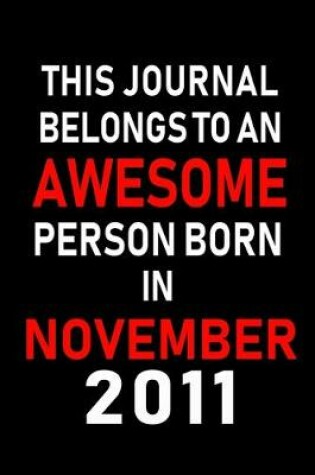 Cover of This Journal belongs to an Awesome Person Born in November 2011