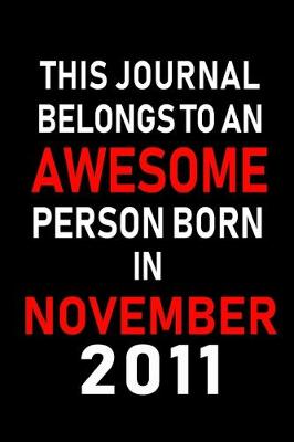 Book cover for This Journal belongs to an Awesome Person Born in November 2011