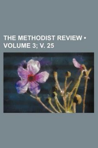 Cover of The Methodist Review (Volume 3; V. 25)