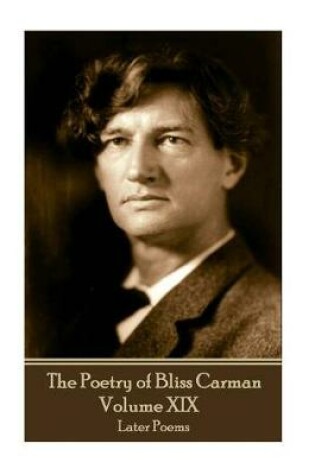 Cover of The Poetry of Bliss Carman - Volume XIX
