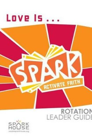 Cover of Spark Rotation Leader Guide Love Is