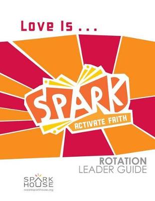 Book cover for Spark Rotation Leader Guide Love Is